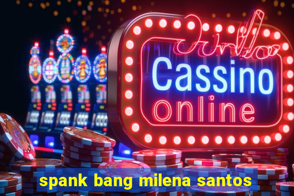 spank bang milena santos